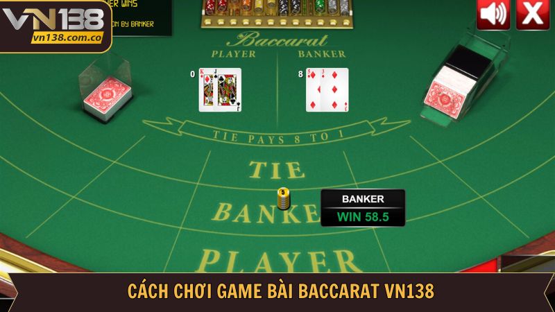 Tất tần tật về cách chơi Baccarat VN138 cơ bản