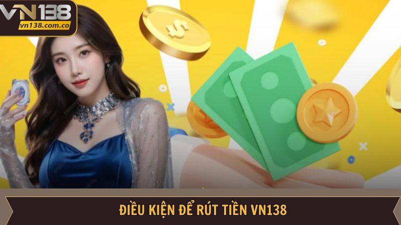 Điều kiện cần biết khi nhận thưởng tại VN138