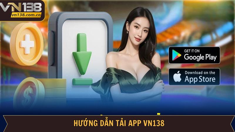Quy trình tải app VN138 chi tiết cho người chơi
